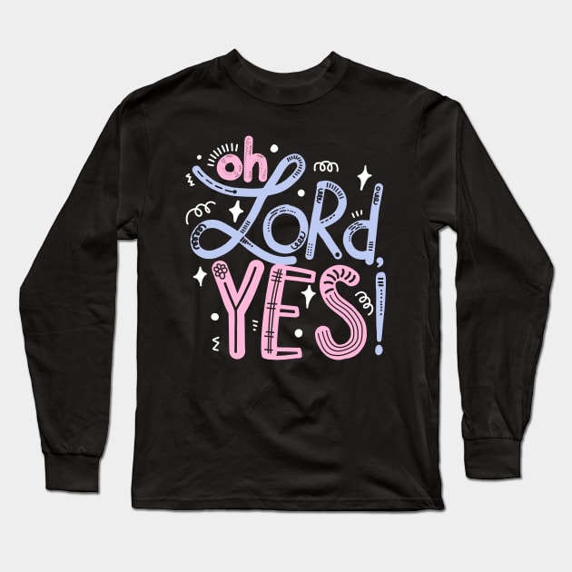 Oh Lord, yes! Long Sleeve T-Shirt by Think Beyond Color